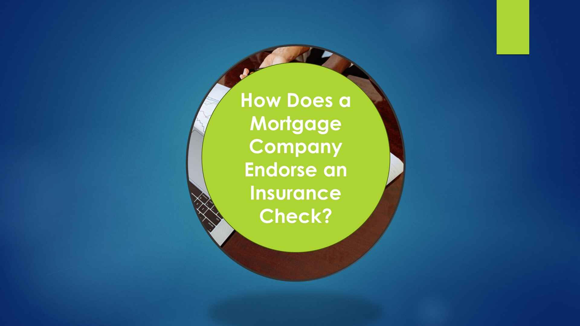How Does a Mortgage Company Endorse an Insurance Check