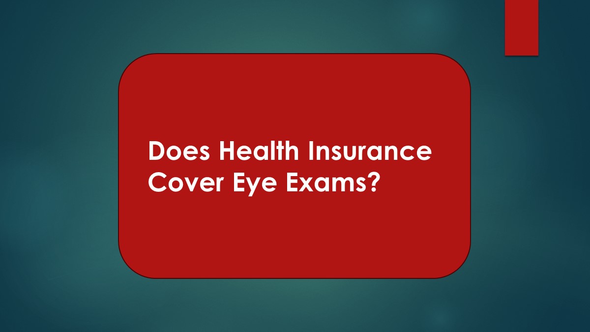 Does Health Insurance Cover Eye Exams?