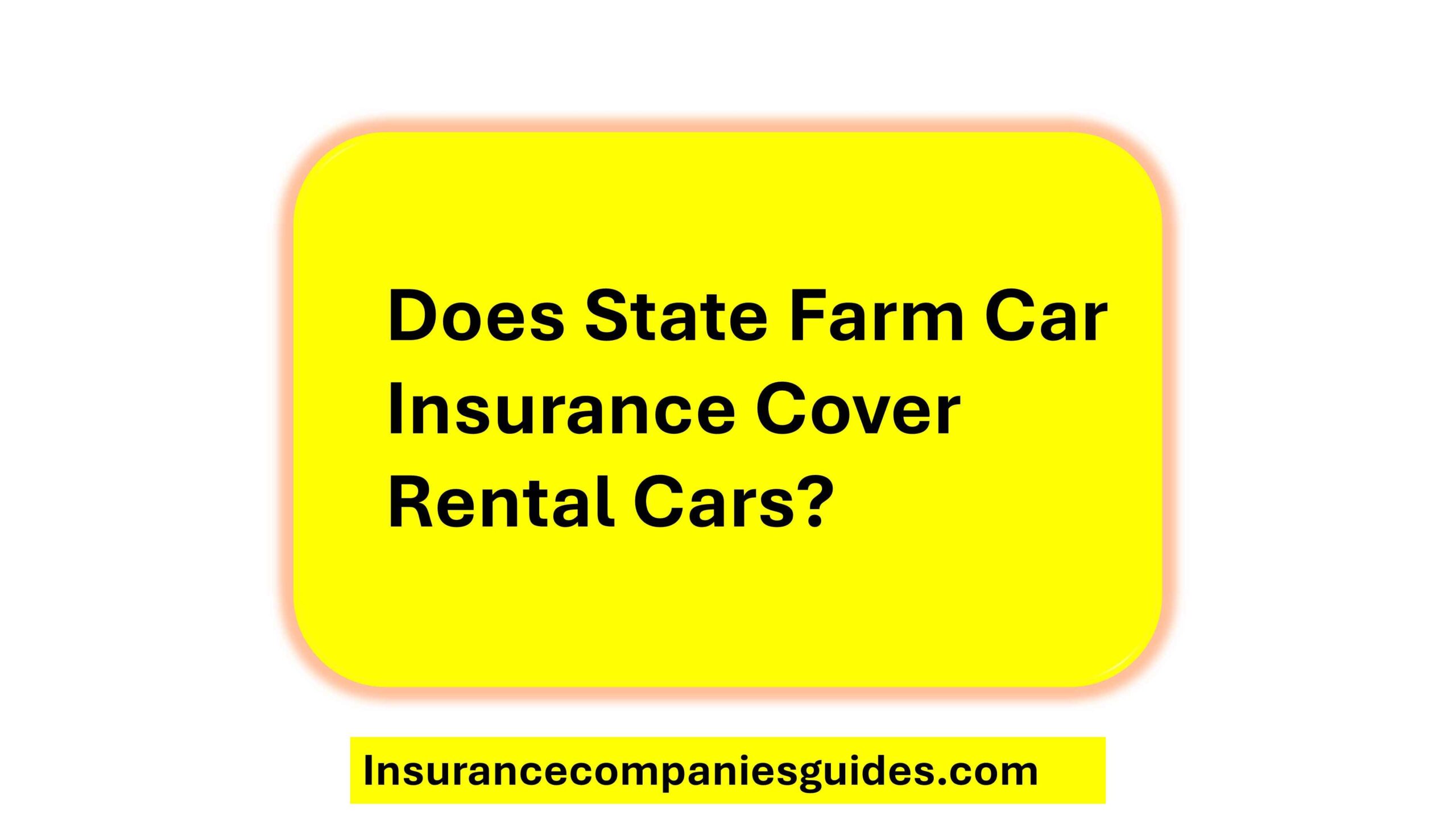 Does State Farm Car Insurance Cover Rental Cars