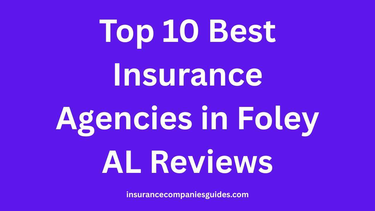 Top 10 Best Insurance Agencies in Foley AL Reviews